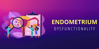 Endometrium Dysfunctionality Or Endometriosis Causes, Symptoms, Diagnosis And Treatment